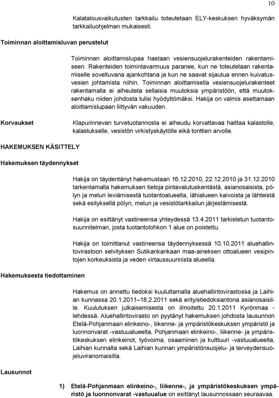 Rakenteiden toimintavarmuus paranee, kun ne toteutetaan rakentamiselle soveltuvana ajankohtana ja kun ne saavat sijautua ennen kuivatusvesien johtamista niihin.