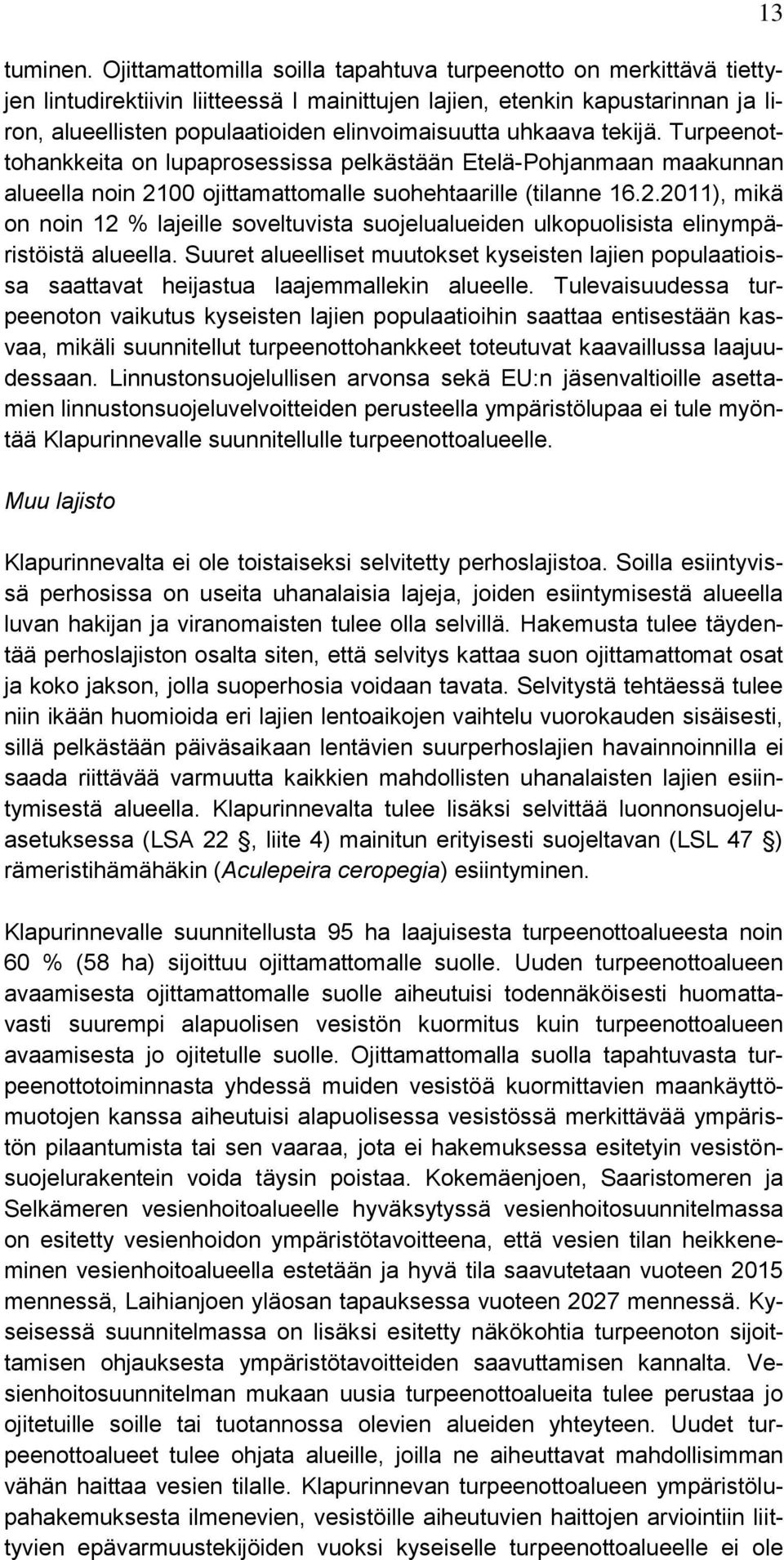 uhkaava tekijä. Turpeenottohankkeita on lupaprosessissa pelkästään Etelä-Pohjanmaan maakunnan alueella noin 21