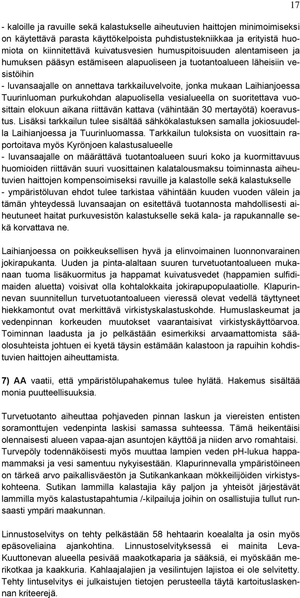 Tuurinluoman purkukohdan alapuolisella vesialueella on suoritettava vuosittain elokuun aikana riittävän kattava (vähintään 30 mertayötä) koeravustus.