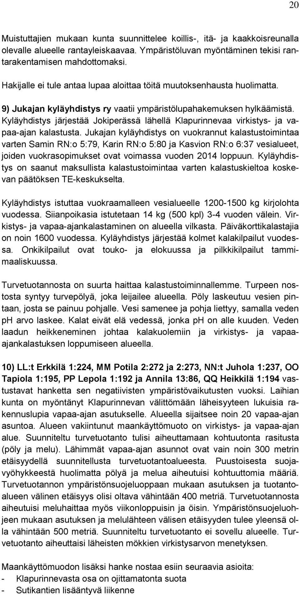 Kyläyhdistys järjestää Jokiperässä lähellä Klapurinnevaa virkistys- ja vapaa-ajan kalastusta.