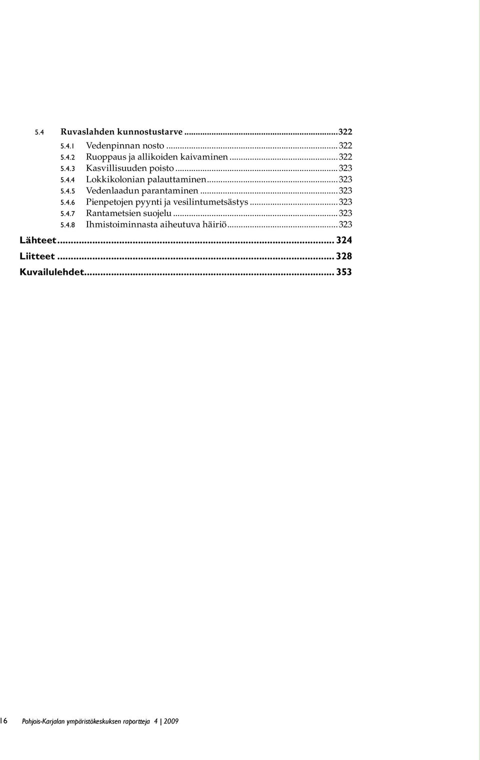 .. 323 5.4.7 Rantametsien suojelu... 323 5.4.8 Ihmistoiminnasta aiheutuva häiriö... 323 Lähteet... 324 Liitteet.