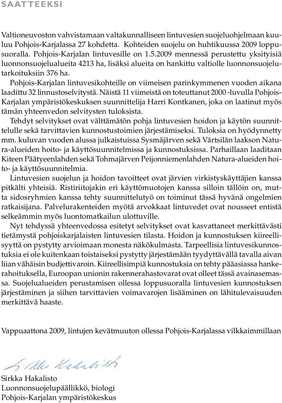 Pohjois-Karjalan lintuvesikohteille on viimeisen parinkymmenen vuoden aikana laadittu 32 linnustoselvitystä.