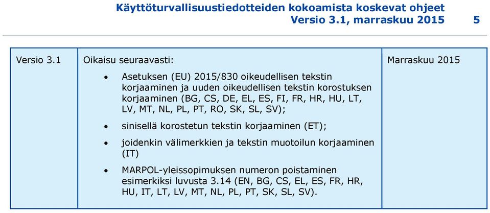 CS, DE, EL, ES, FI, FR, HR, HU, LT, LV, MT, NL, PL, PT, RO, SK, SL, SV); sinisellä korostetun tekstin korjaaminen (ET); joidenkin välimerkkien