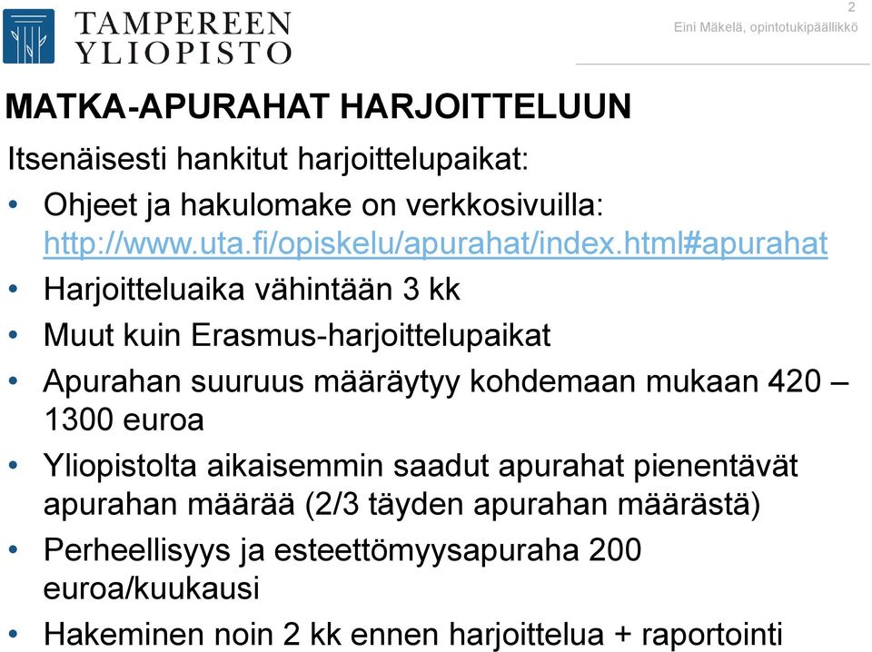 html#apurahat Harjoitteluaika vähintään 3 kk Muut kuin Erasmus-harjoittelupaikat Apurahan suuruus määräytyy kohdemaan mukaan