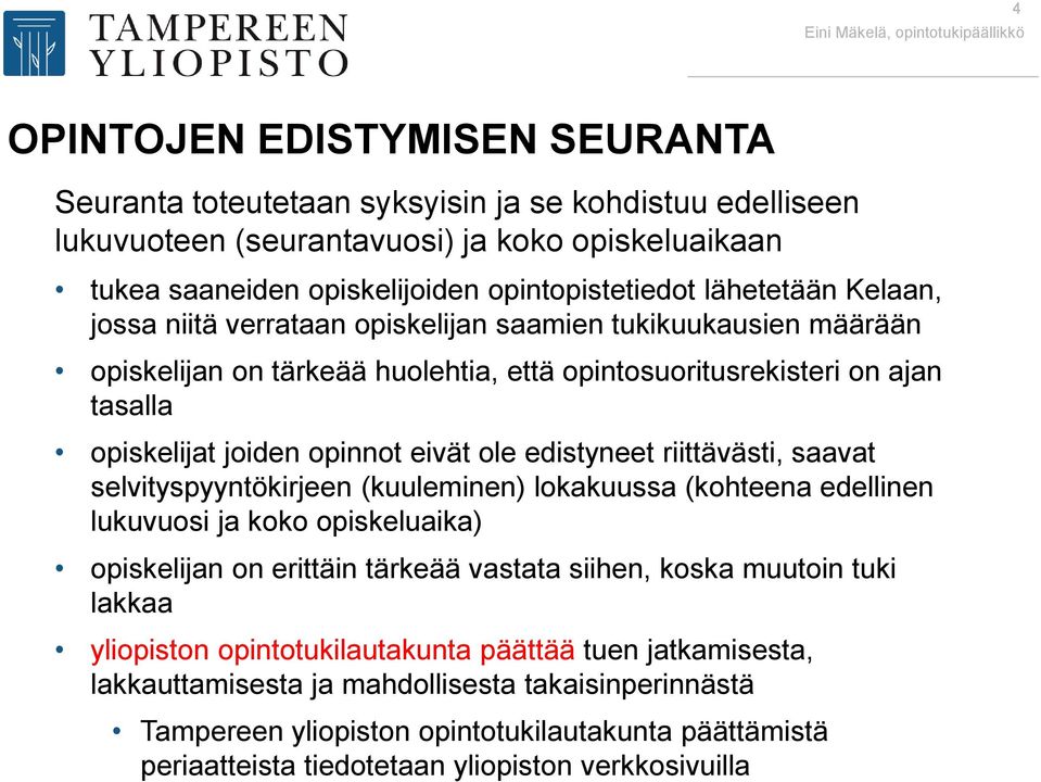 edistyneet riittävästi, saavat selvityspyyntökirjeen (kuuleminen) lokakuussa (kohteena edellinen lukuvuosi ja koko opiskeluaika) opiskelijan on erittäin tärkeää vastata siihen, koska muutoin tuki