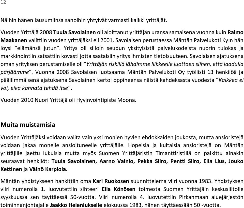 Savolaisen perustaessa Mäntän Palvelukoti Ky:n hän löysi elämänsä jutun.