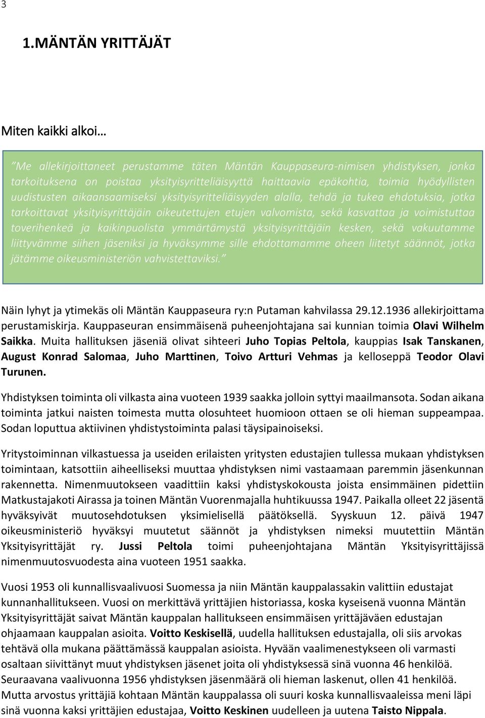 voimistuttaa toverihenkeä ja kaikinpuolista ymmärtämystä yksityisyrittäjäin kesken, sekä vakuutamme liittyvämme siihen jäseniksi ja hyväksymme sille ehdottamamme oheen liitetyt säännöt, jotka jätämme