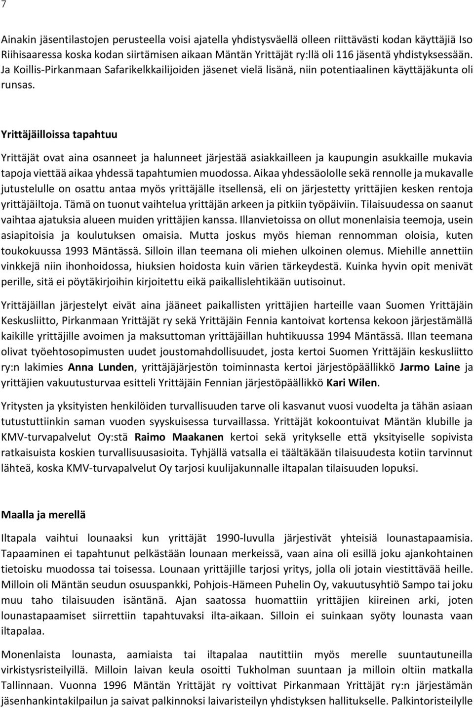 Yrittäjäilloissa tapahtuu Yrittäjät ovat aina osanneet ja halunneet järjestää asiakkailleen ja kaupungin asukkaille mukavia tapoja viettää aikaa yhdessä tapahtumien muodossa.