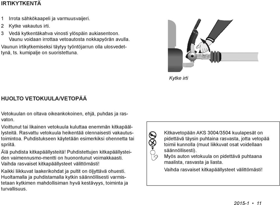 Vioittunut tai likainen vetokuula kuluttaa enemmän kitkapäällysteitä. Rasvattu vetokuula heikentää olennaisesti vakautustoimintoa. Puhdistukseen käytetään esimerkiksi ohennetta tai spriitä.