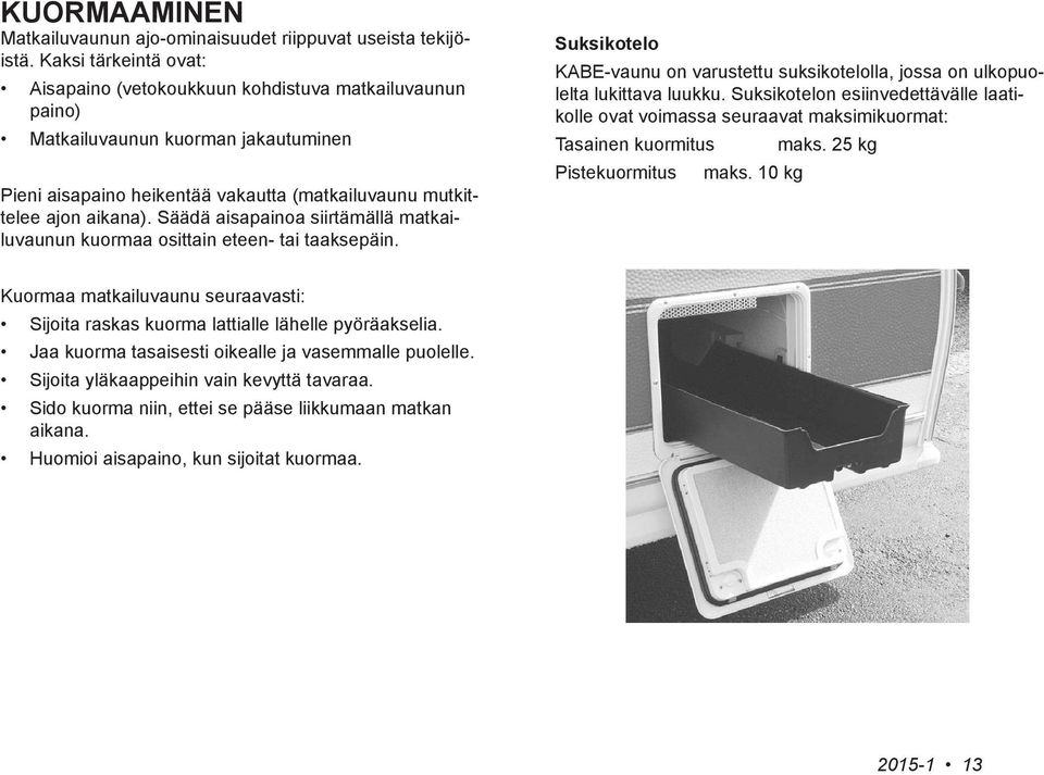 Säädä aisapainoa siirtämällä matkailuvaunun kuormaa osittain eteen- tai taaksepäin. Suksikotelo KABE-vaunu on varustettu suksikotelolla, jossa on ulkopuolelta lukittava luukku.