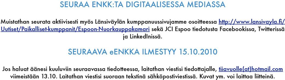 fi/ Uutiset/Paikalliset-kumppanit/Espoon-Nuorkauppakamari sekä JCI Espoo tiedotusta Facebookissa, Twitterissä ja LinkedInissä.