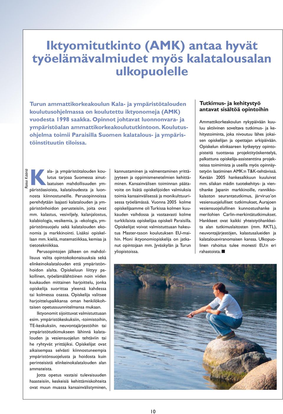 Kala- ja ympäristötalouden koulutus tarjoaa Suomessa ainutlaatuisen mahdollisuuden ympäristöasioista, kalataloudesta ja luonnosta kiinnostuneille.