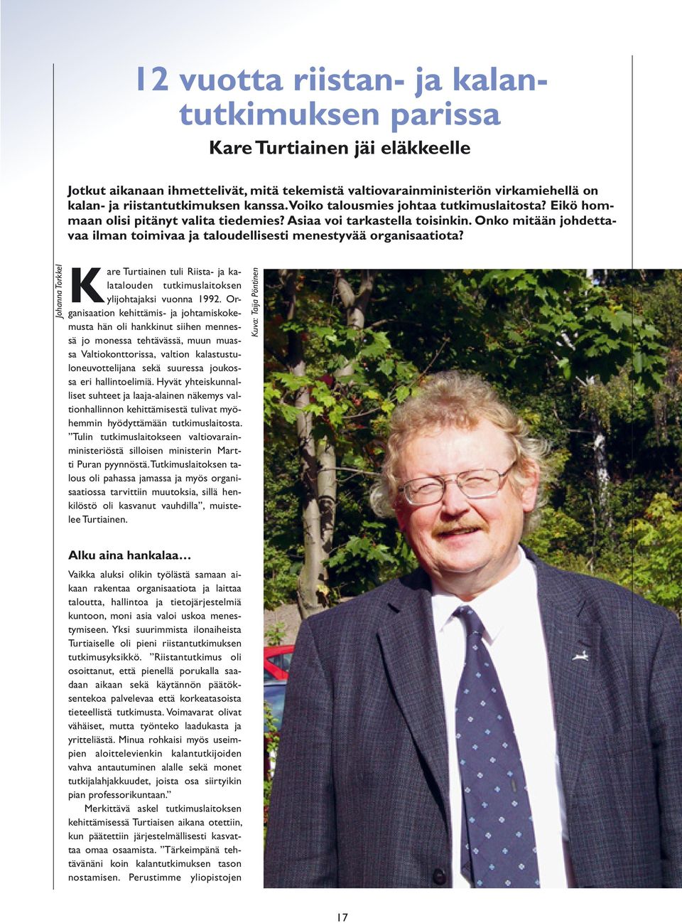 Onko mitään johdettavaa ilman toimivaa ja taloudellisesti menestyvää organisaatiota? Johanna Torkkel Kare Turtiainen tuli Riista- ja kalatalouden tutkimuslaitoksen ylijohtajaksi vuonna 1992.