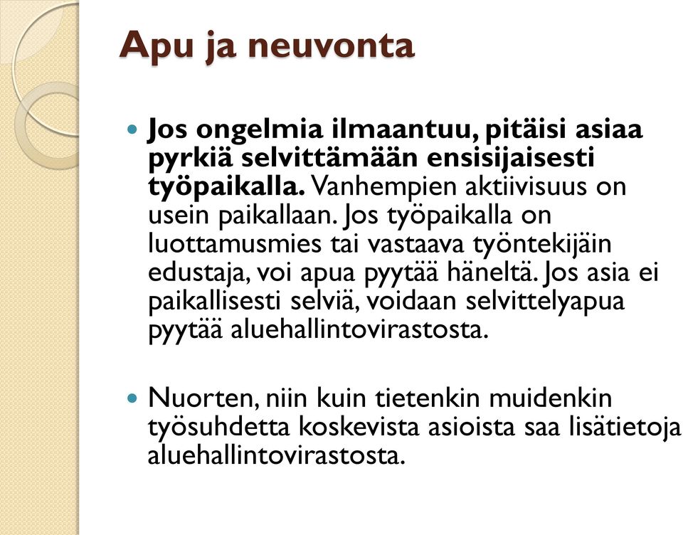 Jos työpaikalla on luottamusmies tai vastaava työntekijäin edustaja, voi apua pyytää häneltä.