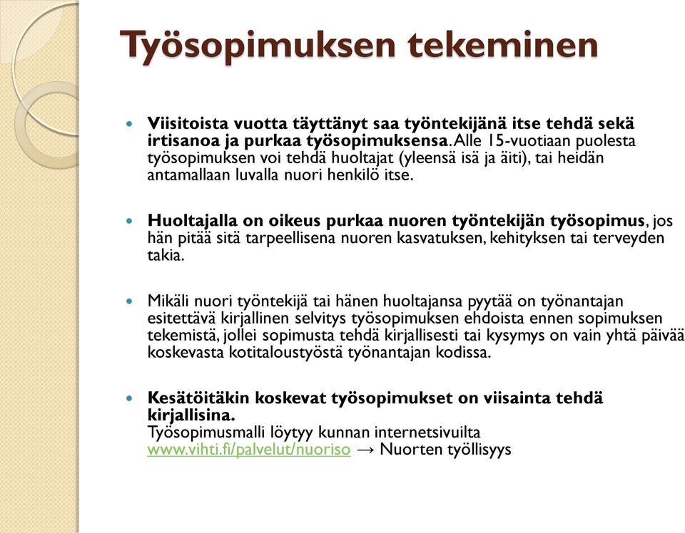 Huoltajalla on oikeus purkaa nuoren työntekijän työsopimus, jos hän pitää sitä tarpeellisena nuoren kasvatuksen, kehityksen tai terveyden takia.
