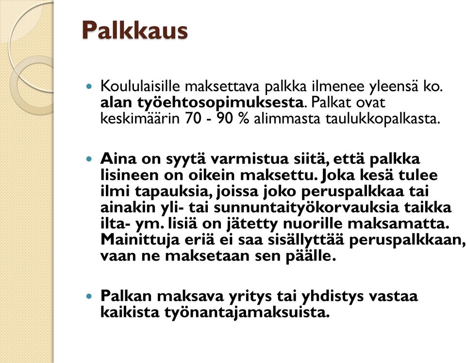 Joka kesä tulee ilmi tapauksia, joissa joko peruspalkkaa tai ainakin yli- tai sunnuntaityökorvauksia taikka ilta- ym.