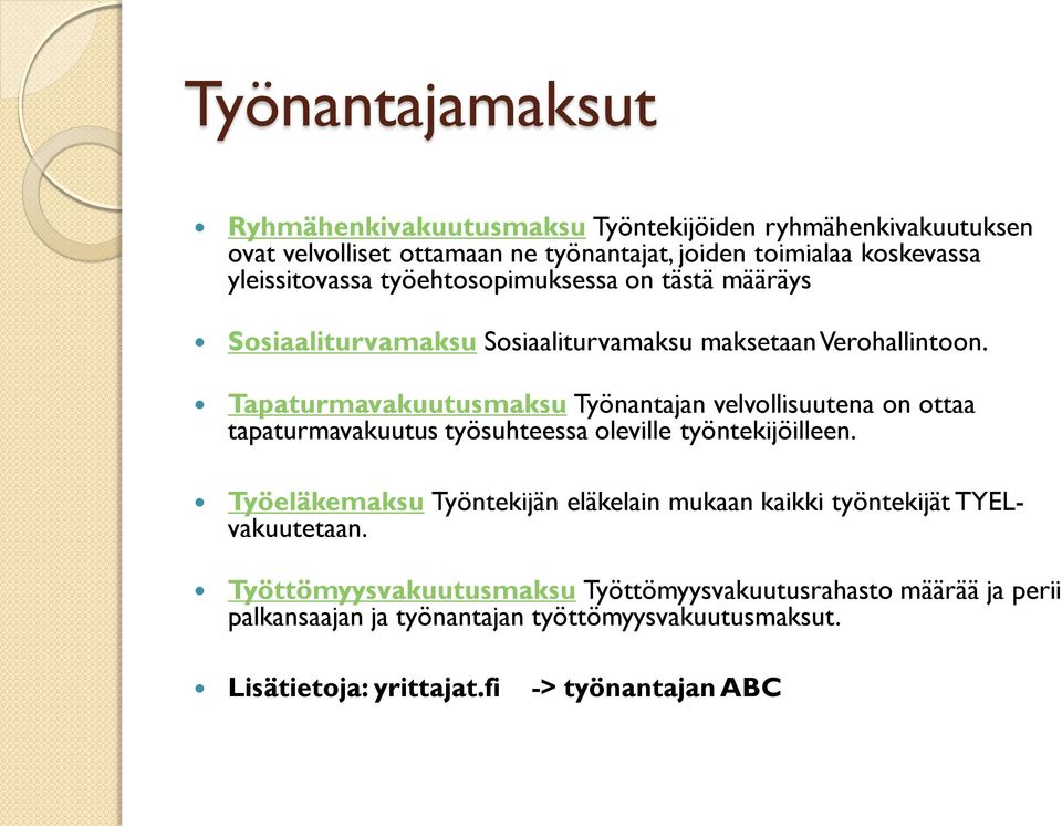 Tapaturmavakuutusmaksu Työnantajan velvollisuutena on ottaa tapaturmavakuutus työsuhteessa oleville työntekijöilleen.