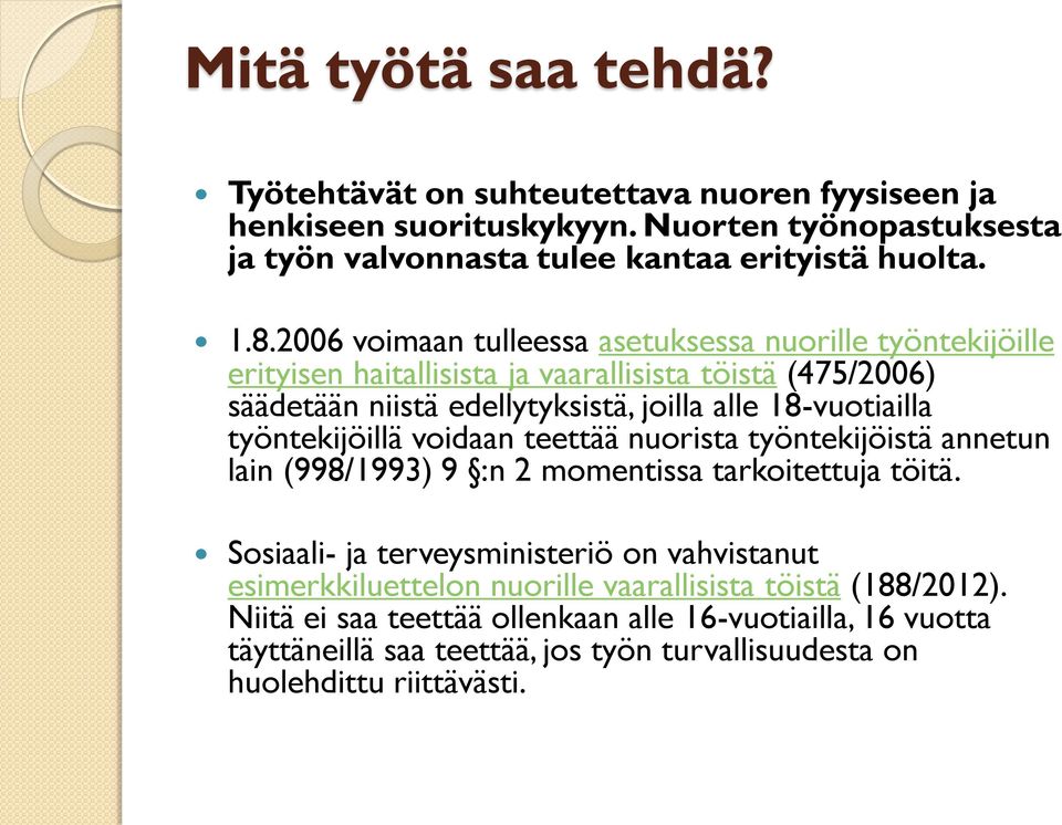 työntekijöillä voidaan teettää nuorista työntekijöistä annetun lain (998/1993) 9 :n 2 momentissa tarkoitettuja töitä.