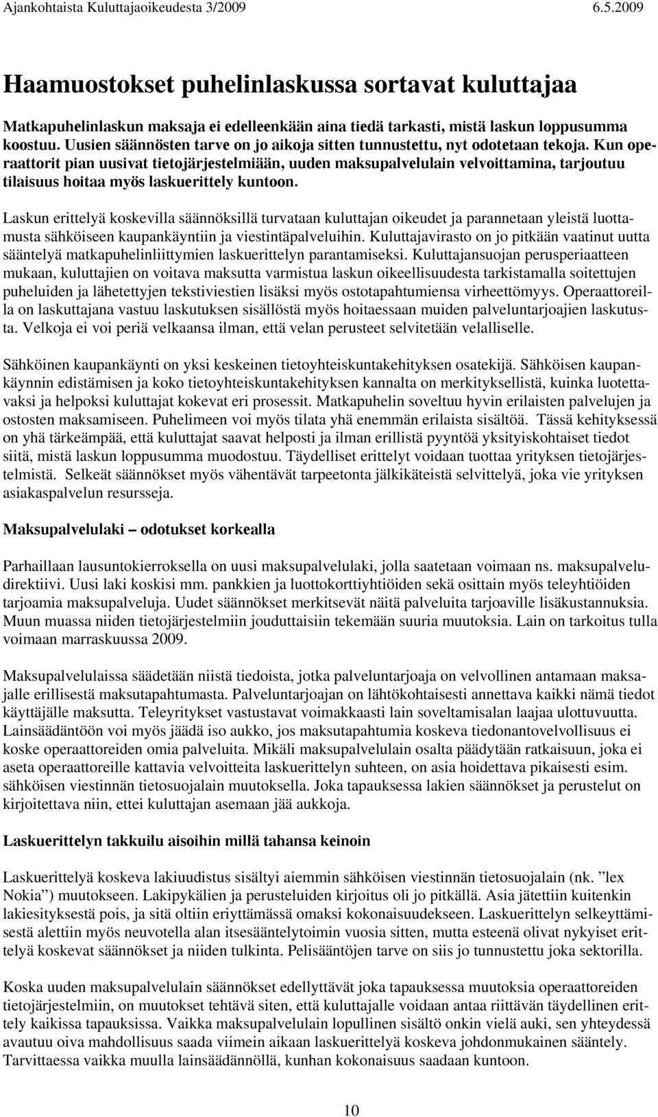 Kun operaattorit pian uusivat tietojärjestelmiään, uuden maksupalvelulain velvoittamina, tarjoutuu tilaisuus hoitaa myös laskuerittely kuntoon.