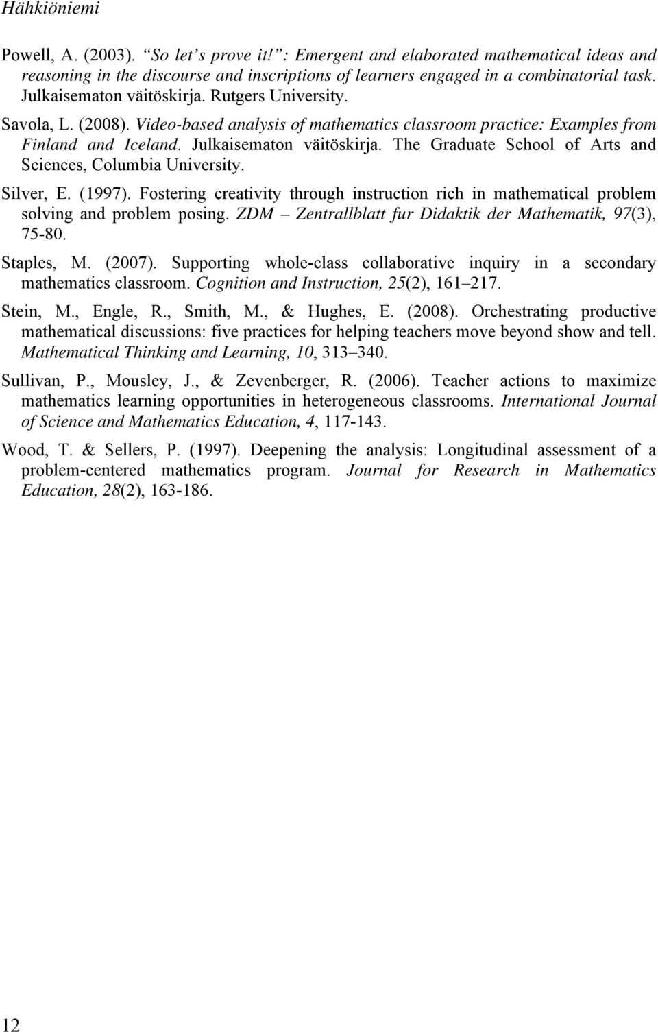 The Graduate School of Arts and Sciences, Columbia University. Silver, E. (1997). Fostering creativity through instruction rich in mathematical problem solving and problem posing.