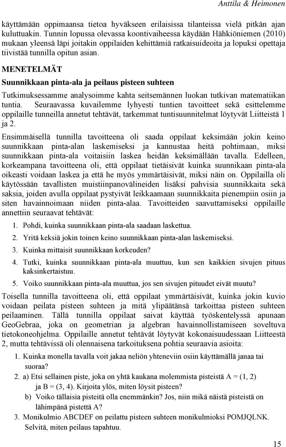 MENETELMÄT Suunnikkaan pinta-ala ja peilaus pisteen suhteen Tutkimuksessamme analysoimme kahta seitsemännen luokan tutkivan matematiikan tuntia.