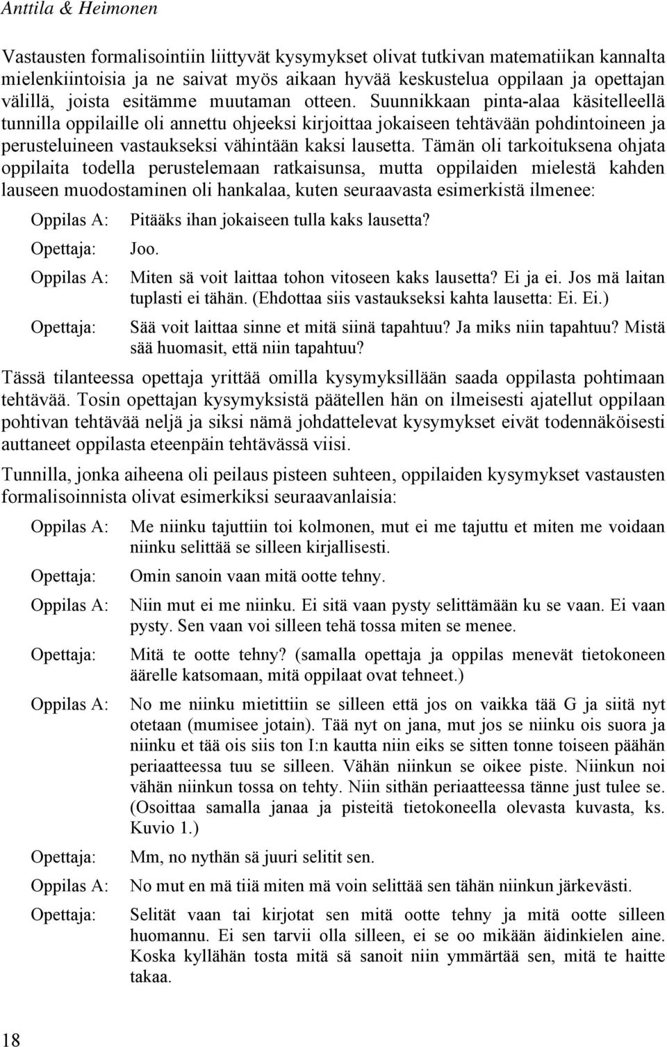 Suunnikkaan pinta-alaa käsitelleellä tunnilla oppilaille oli annettu ohjeeksi kirjoittaa jokaiseen tehtävään pohdintoineen ja perusteluineen vastaukseksi vähintään kaksi lausetta.