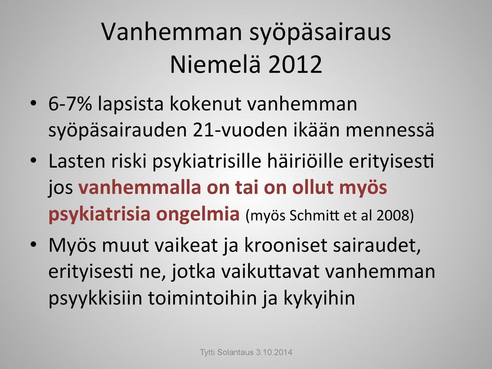 tai on ollut myös psykiatrisia ongelmia (myös SchmiC et al 2008) Myös muut vaikeat ja