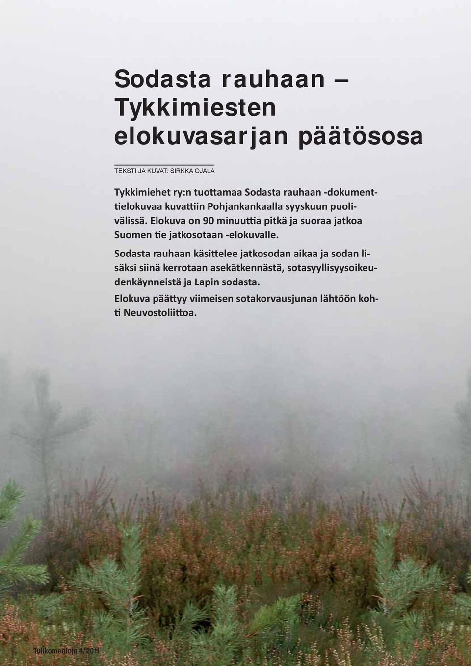 Elokuva on 90 minuuttia pitkä ja suoraa jatkoa Suomen tie jatkosotaan -elokuvalle.