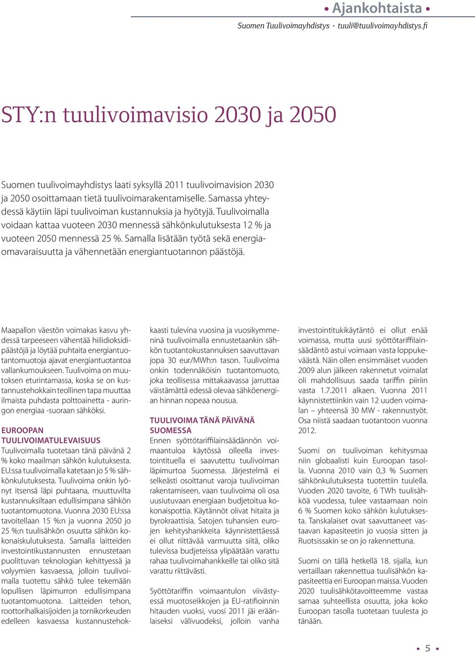 Samalla lisätään työtä sekä energiaomavaraisuutta ja vähennetään energiantuotannon päästöjä.