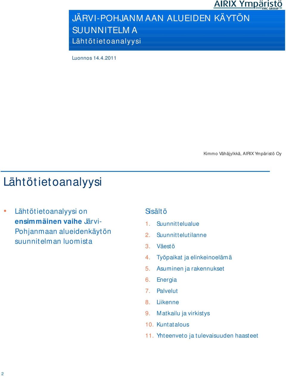 Pohjanmaan alueidenkäytön suunnitelman luomista Sisältö 1. Suunnittelualue 2. Suunnittelutilanne 3. Väestö 4.