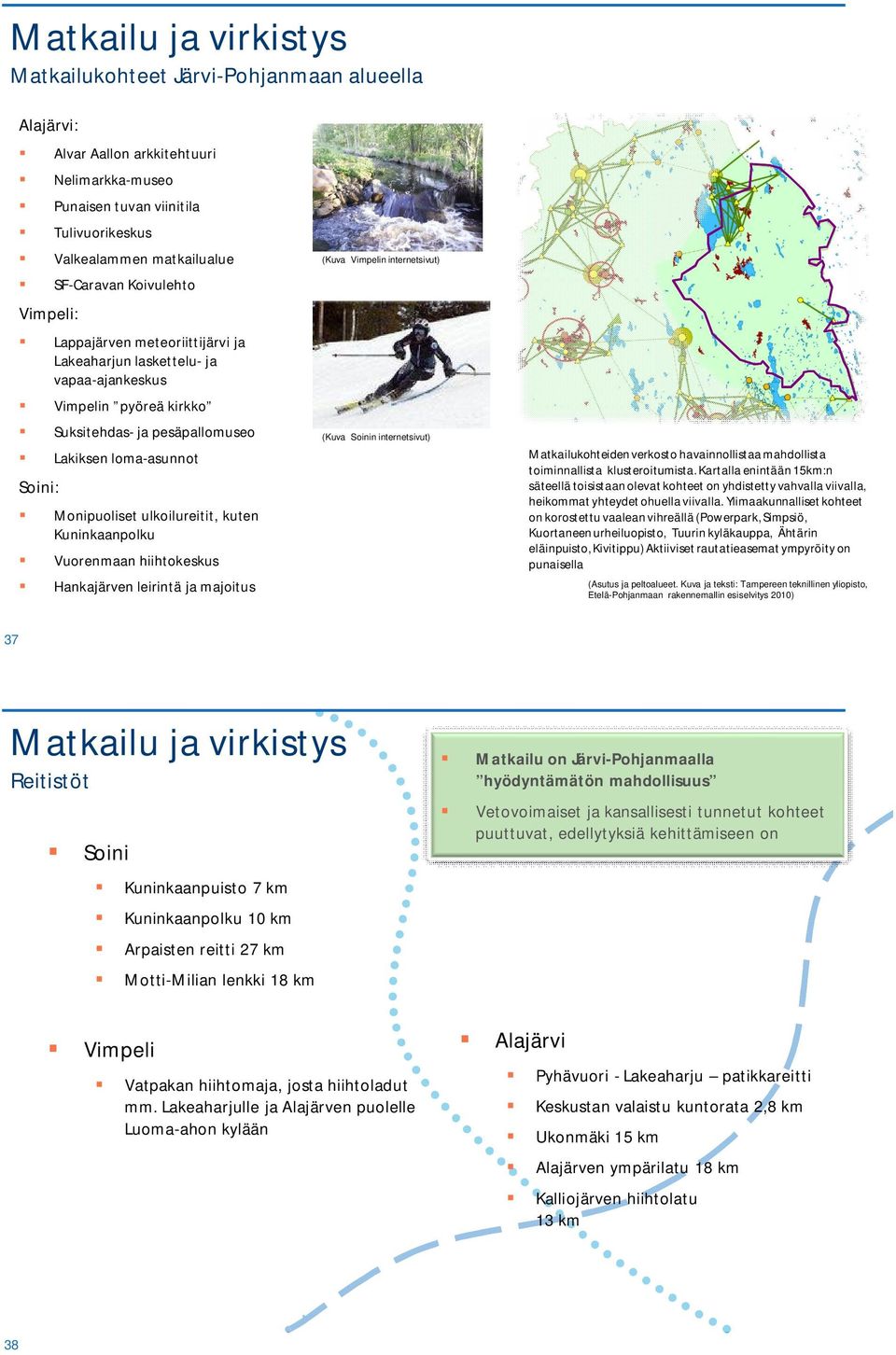 ulkoilureitit, kuten Kuninkaanpolku Vuorenmaan hiihtokeskus Hankajärven leirintä ja majoitus (Kuva Vimpelin internetsivut) (Kuva Soinin internetsivut) Matkailukohteiden verkosto havainnollistaa