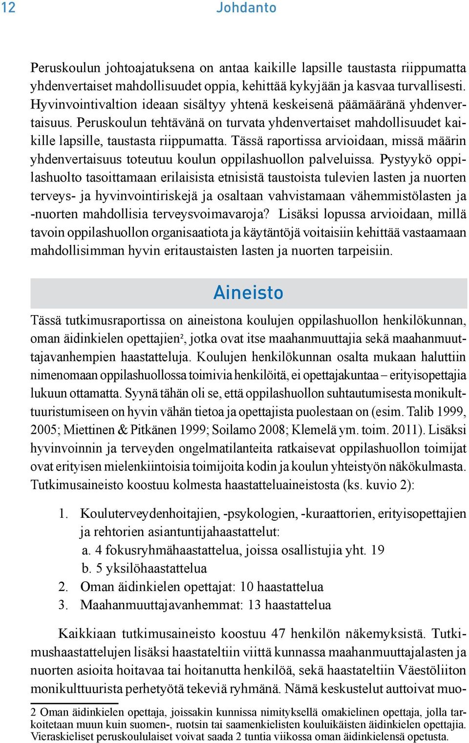 Tässä raportissa arvioidaan, missä määrin yhdenvertaisuus toteutuu koulun oppilashuollon palveluissa.