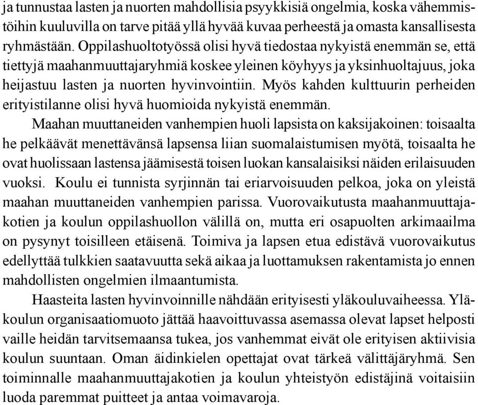 Myös kahden kulttuurin perheiden erityistilanne olisi hyvä huomioida nykyistä enemmän.