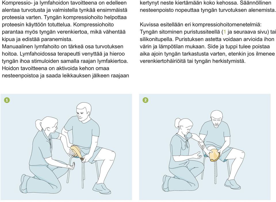 Lymfahoidossa terapeutti venyttää ja hieroo tyngän ihoa stimuloiden samalla raajan lymfakiertoa.