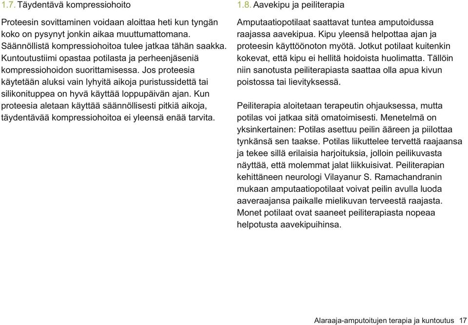 Jos proteesia käytetään aluksi vain lyhyitä aikoja puristussidettä tai silikonituppea on hyvä käyttää loppupäivän ajan.