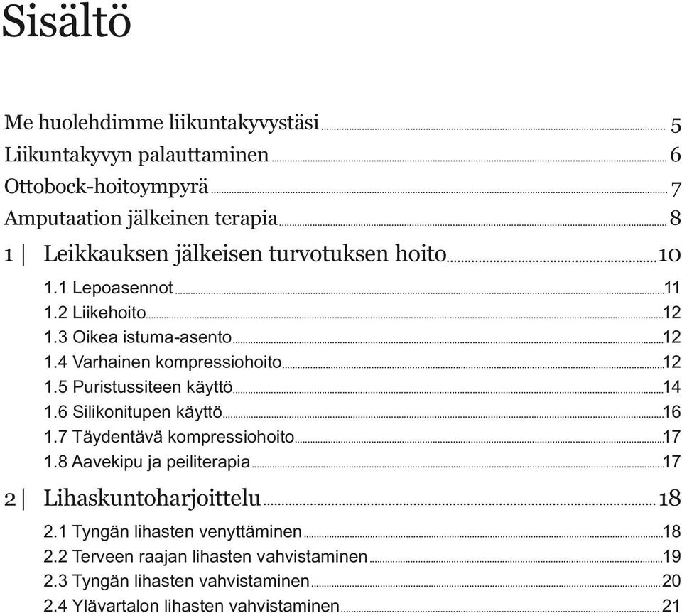 ..12 1.5 Puristussiteen käyttö...14 1.6 Silikonitupen käyttö...16 1.7 Täydentävä kompressiohoito...17 1.8 Aavekipu ja peiliterapia.