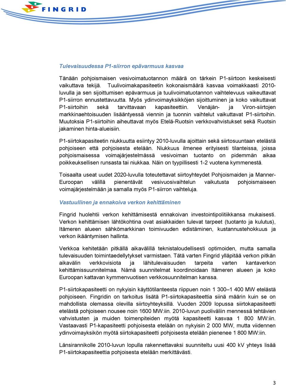 Myös ydinvoimayksikköjen sijoittuminen ja koko vaikuttavat P1-siirtoihin sekä tarvittavaan kapasiteettiin.