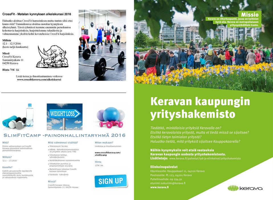 Missio Kerava on viherkaupunki, jossa on kaikkien hyvä olla. Kerava on metropolialueen yritysystävällisin kunta. Milloin 12.1-12.