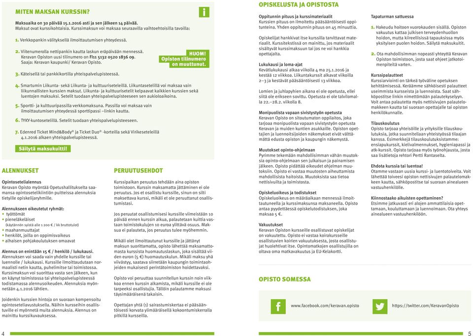 Saaja: Keravan kaupunki/ Keravan Opisto. 3. Käteisellä tai pankkikortilla yhteispalvelupisteessä. 4. Smartumin Liikunta- sekä Liikunta- ja kulttuuriseteleillä.