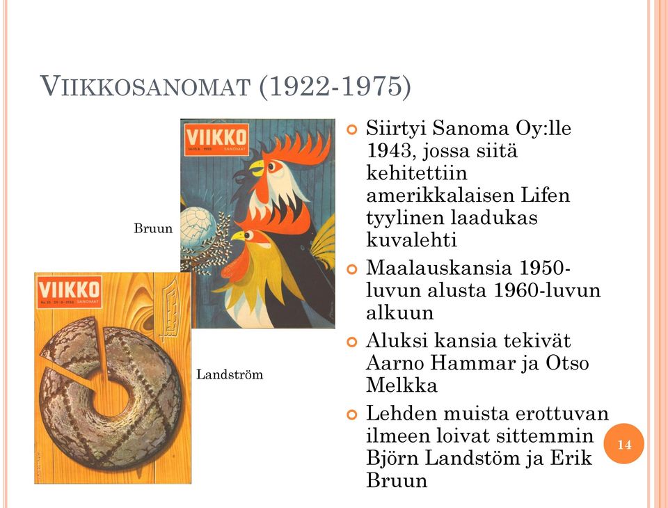 1950- luvun alusta 1960-luvun alkuun Aluksi kansia tekivät Aarno Hammar ja Otso