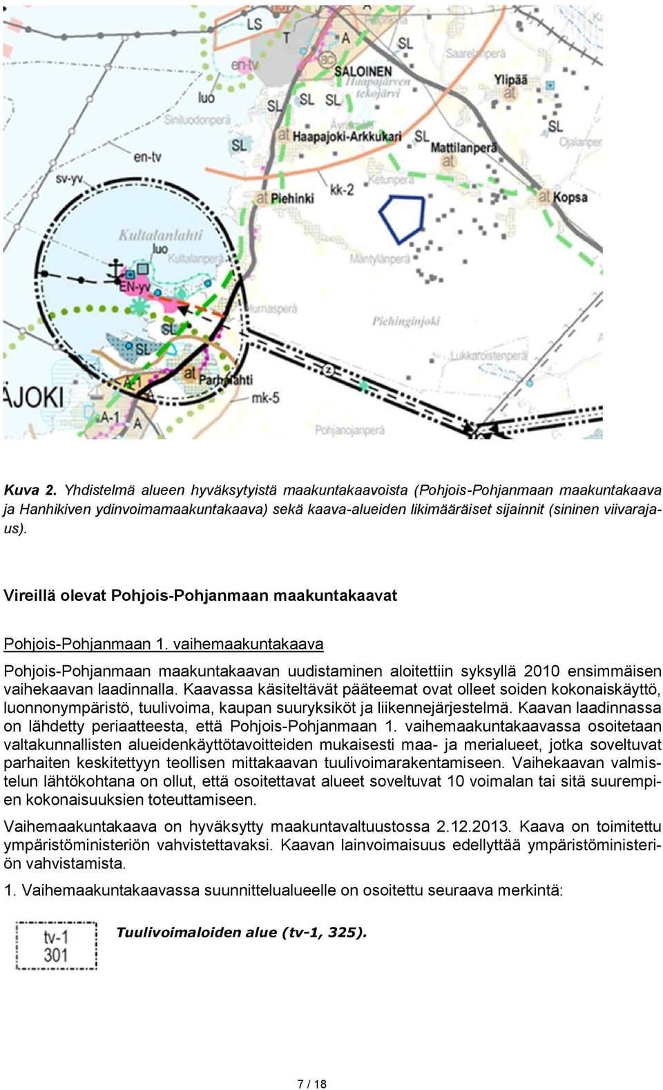 Kaavassa käsiteltävät pääteemat ovat olleet soiden kokonaiskäyttö, luonnonympäristö, tuulivoima, kaupan suuryksiköt ja liikennejärjestelmä.