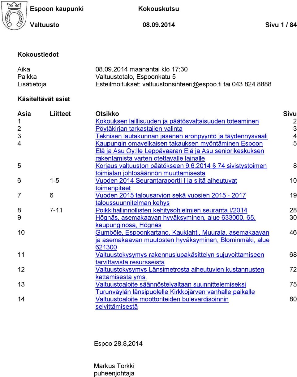 eronpyyntö ja täydennysvaali 4 4 Kaupungin omavelkaisen takauksen myöntäminen Espoon 5 Elä ja Asu Oy:lle Leppävaaran Elä ja Asu seniorikeskuksen rakentamista varten otettavalle lainalle 5 Korjaus