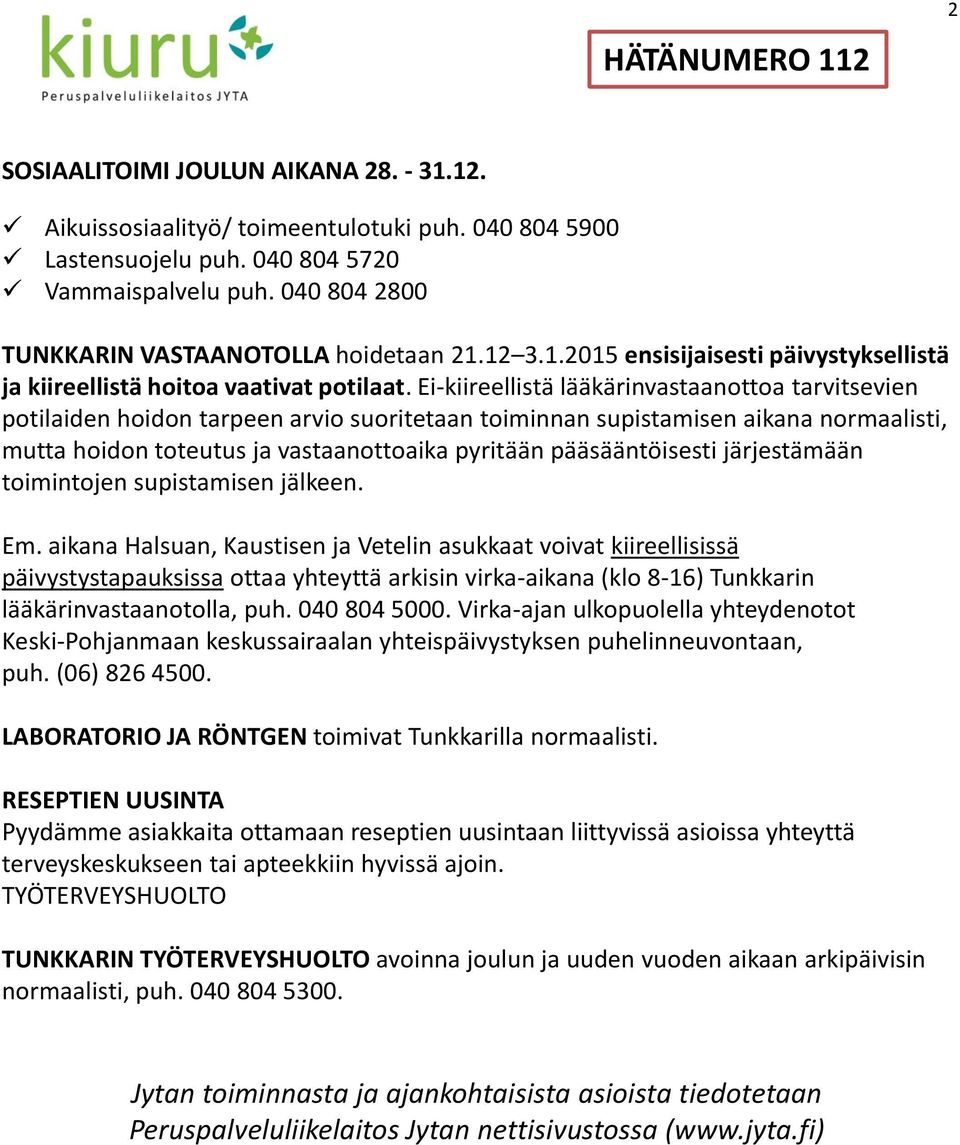 Ei-kiireellistä lääkärinvastaanottoa tarvitsevien potilaiden hoidon tarpeen arvio suoritetaan toiminnan supistamisen aikana normaalisti, mutta hoidon toteutus ja vastaanottoaika pyritään