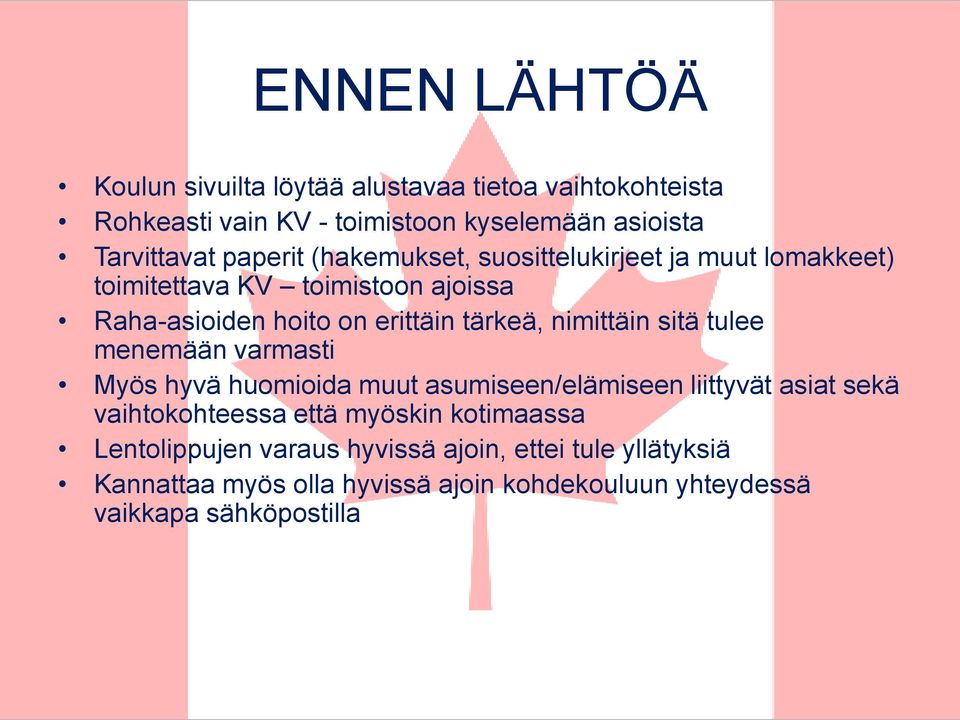 nimittäin sitä tulee menemään varmasti Myös hyvä huomioida muut asumiseen/elämiseen liittyvät asiat sekä vaihtokohteessa että myöskin