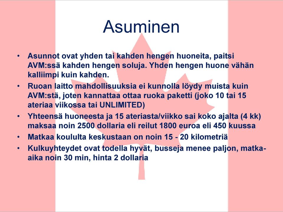 UNLIMITED) Yhteensä huoneesta ja 15 ateriasta/viikko sai koko ajalta (4 kk) maksaa noin 2500 dollaria eli reilut 1800 euroa eli 450 kuussa