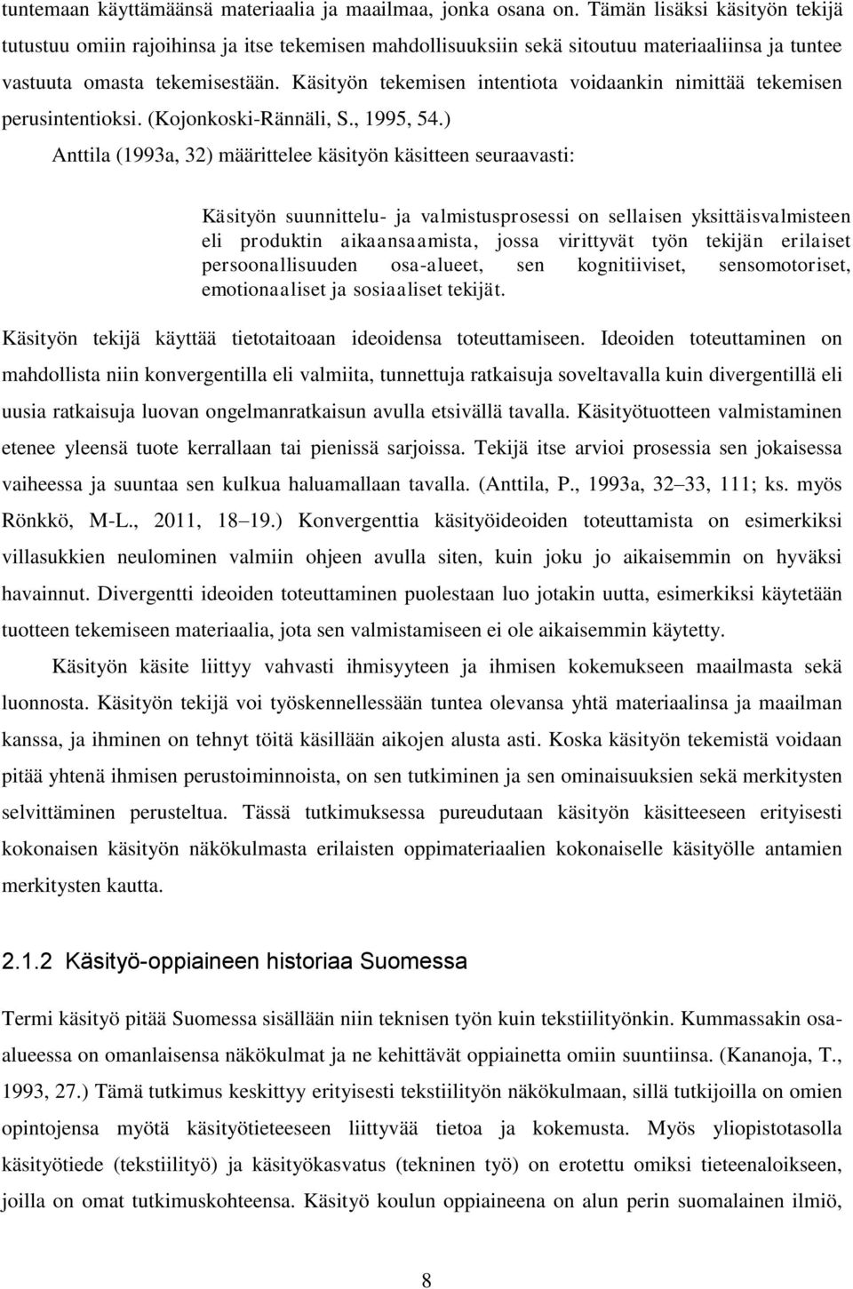 Käsityön tekemisen intentiota voidaankin nimittää tekemisen perusintentioksi. (Kojonkoski-Rännäli, S., 1995, 54.