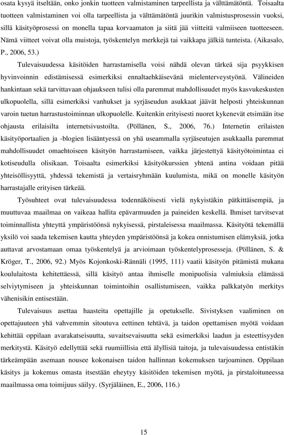 tuotteeseen. Nämä viitteet voivat olla muistoja, työskentelyn merkkejä tai vaikkapa jälkiä tunteista. (Aikasalo, P., 2006, 53.