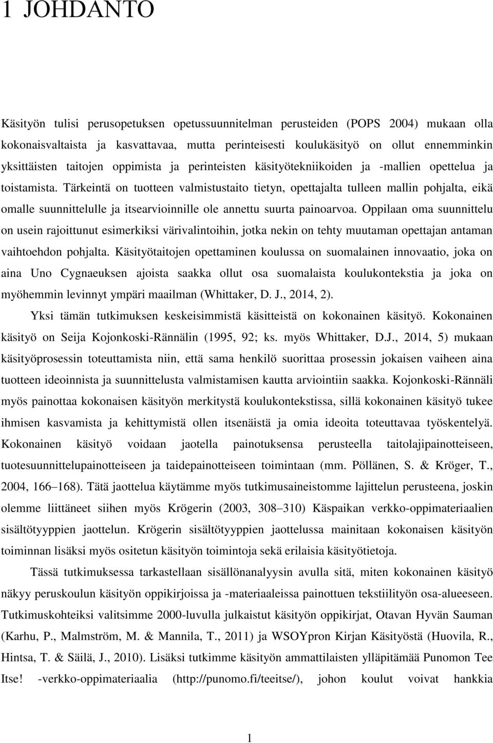 Tärkeintä on tuotteen valmistustaito tietyn, opettajalta tulleen mallin pohjalta, eikä omalle suunnittelulle ja itsearvioinnille ole annettu suurta painoarvoa.