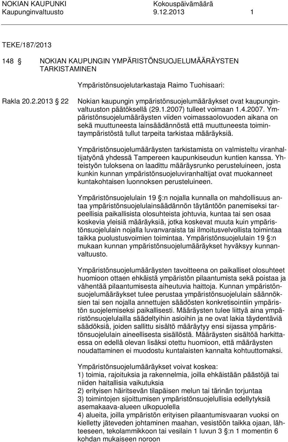 Ympäristönsuojelumääräysten tarkistamista on valmisteltu viranhaltijatyönä yhdessä Tampereen kaupunkiseudun kuntien kanssa.
