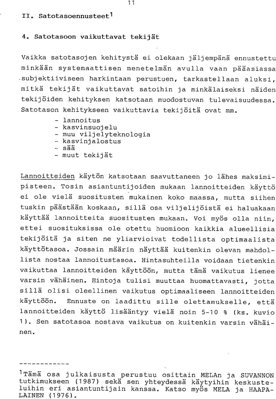 Satotason kehitykseen vaikuttavia tekijöitä ovat mm. lannoitus kasvinsuojelu muu viljelyteknologia kasvinjalostus sää muut tekijät Lannoitteiden käytön katsotaan saavuttaneen jo lähes maksimipisteen.